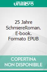 25 Jahre SchmiereRoman. E-book. Formato EPUB