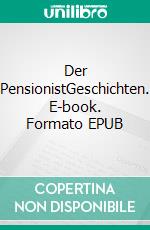 Der PensionistGeschichten. E-book. Formato EPUB ebook