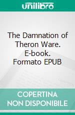 The Damnation of Theron Ware. E-book. Formato EPUB ebook di Harold Frederic