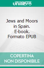 Jews and Moors in Spain. E-book. Formato EPUB ebook