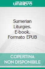 Sumerian Liturgies. E-book. Formato EPUB ebook di Stephen Langdon