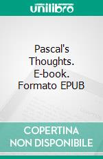 Pascal's Thoughts. E-book. Formato EPUB ebook di Blaise Pascal