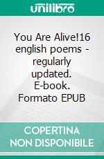 You Are Alive!16 english poems - regularly updated. E-book. Formato EPUB ebook di Tanja Play Nerd