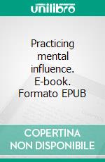 Practicing mental influence. E-book. Formato EPUB