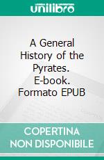 A General History of the Pyrates. E-book. Formato EPUB ebook