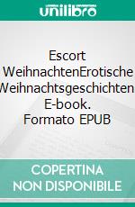 Escort WeihnachtenErotische Weihnachtsgeschichten. E-book. Formato EPUB ebook di Bea Perv