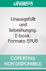 Unausgefüllt und liebeshungrig. E-book. Formato EPUB ebook