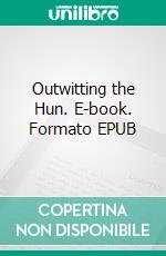 Outwitting the Hun. E-book. Formato EPUB ebook