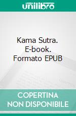 Kama Sutra. E-book. Formato EPUB ebook di Vatsyayana Vatsyayana