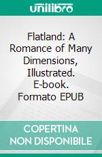 Flatland: A Romance of Many Dimensions, Illustrated. E-book. Formato EPUB ebook