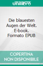 Die blauesten Augen der Welt. E-book. Formato EPUB ebook