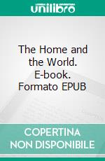 The Home and the World. E-book. Formato EPUB ebook