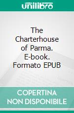 The Charterhouse of Parma. E-book. Formato EPUB ebook di Stendhal Stendhal