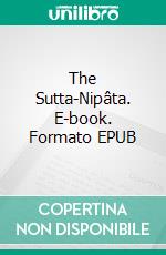 The Sutta-Nipâta. E-book. Formato EPUB ebook