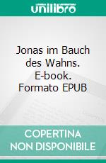Jonas im Bauch des Wahns. E-book. Formato EPUB ebook