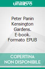 Peter Panin Kensington Gardens. E-book. Formato EPUB ebook