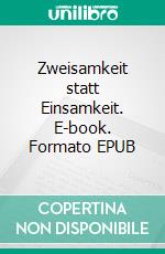 Zweisamkeit statt Einsamkeit. E-book. Formato EPUB ebook