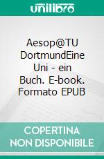 Aesop@TU DortmundEine Uni - ein Buch. E-book. Formato EPUB ebook