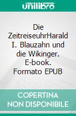 Die ZeitreiseuhrHarald I. Blauzahn und die Wikinger. E-book. Formato EPUB ebook di Florian Fink