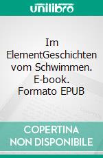 Im ElementGeschichten vom Schwimmen. E-book. Formato EPUB ebook di Martin Tschepe