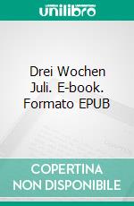 Drei Wochen Juli. E-book. Formato EPUB ebook