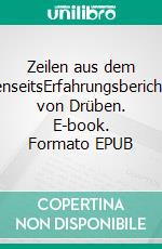Zeilen aus dem JenseitsErfahrungsberichte von Drüben. E-book. Formato EPUB ebook