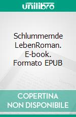 Schlummernde LebenRoman. E-book. Formato EPUB ebook di Reinhard Staubach