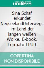 Sina Schaf erkundet NeuseelandUnterwegs im Land der langen weißen Wolke. E-book. Formato EPUB ebook di Julia Lieder