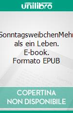 SonntagsweibchenMehr als ein Leben. E-book. Formato EPUB ebook di Tanja Wahle