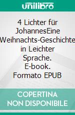 4 Lichter für JohannesEine Weihnachts-Geschichte in Leichter Sprache. E-book. Formato EPUB ebook di Paula Roose