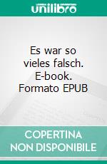 Es war so vieles falsch. E-book. Formato EPUB ebook