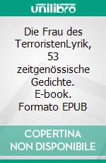 Die Frau des TerroristenLyrik, 53 zeitgenössische Gedichte. E-book. Formato EPUB ebook di Harald Birgfeld