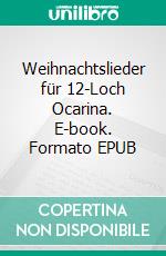 Weihnachtslieder für 12-Loch Ocarina. E-book. Formato EPUB