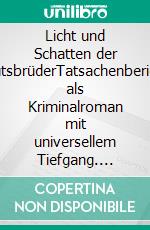 Licht und Schatten der BlutsbrüderTatsachenbericht als Kriminalroman mit universellem Tiefgang. E-book. Formato EPUB ebook