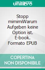 Stopp mimimiWarum Aufgeben keine Option ist. E-book. Formato EPUB ebook di Florian Wildgruber