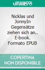 Nicklas und JonnyIn Gegensätze ziehen sich an.. E-book. Formato EPUB ebook di Corinna Wagner