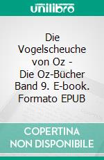 Die Vogelscheuche von Oz - Die Oz-Bücher Band 9. E-book. Formato EPUB ebook