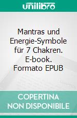 Mantras und Energie-Symbole für 7 Chakren. E-book. Formato EPUB ebook di Rosemarie Eichmüller