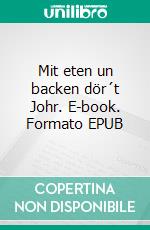 Mit eten un backen dör´t Johr. E-book. Formato EPUB ebook di Helma Gerjets