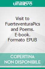 Visit to FuerteventuraPics and Poems. E-book. Formato EPUB ebook