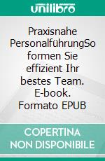 Praxisnahe PersonalführungSo formen Sie effizient Ihr bestes Team. E-book. Formato EPUB ebook