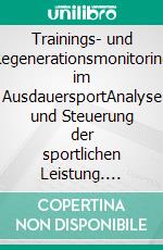 Trainings- und Regenerationsmonitoring im AusdauersportAnalyse und Steuerung der sportlichen Leistung. E-book. Formato EPUB ebook