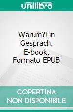 Warum?Ein Gespräch. E-book. Formato EPUB