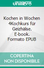 Kochen in Wochen 4Kochkurs für Geizhälse. E-book. Formato EPUB ebook