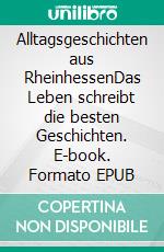 Alltagsgeschichten aus RheinhessenDas Leben schreibt die besten Geschichten. E-book. Formato EPUB ebook