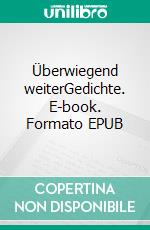 Überwiegend weiterGedichte. E-book. Formato EPUB ebook di Jürgen Sanders