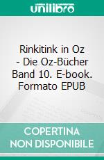 Rinkitink in Oz - Die Oz-Bücher Band 10. E-book. Formato EPUB ebook