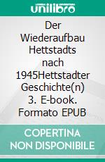 Der Wiederaufbau Hettstadts nach 1945Hettstadter Geschichte(n) 3. E-book. Formato EPUB ebook di Michael Geis