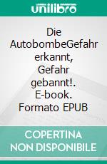 Die AutobombeGefahr erkannt, Gefahr gebannt!. E-book. Formato EPUB ebook