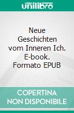 Neue Geschichten vom Inneren Ich. E-book. Formato EPUB ebook